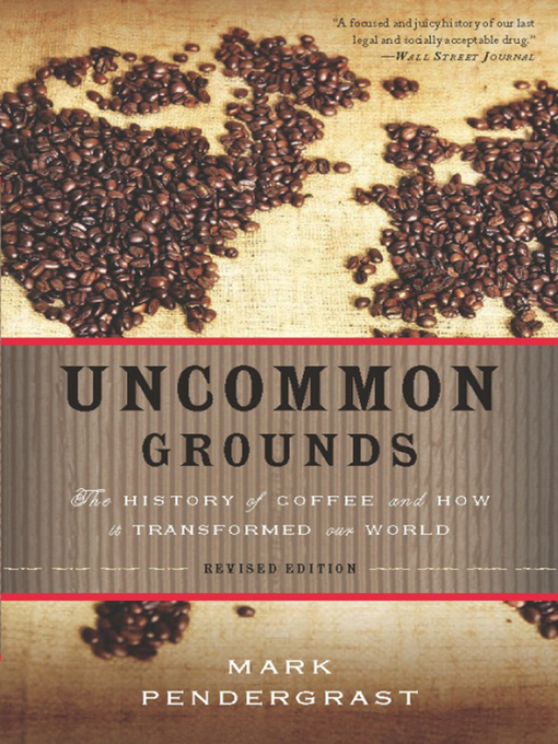 Title details for Uncommon Grounds by Mark Pendergrast - Available